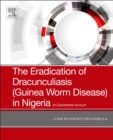 Image for The eradication of Dracunculiasis (guinea worm disease) in Nigeria  : an eyewitness account