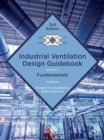 Image for Industrial Ventilation Design Guidebook: Volume 1: Fundamentals