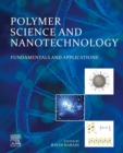 Image for Polymer Science and Nanotechnology: Fundamentals and Applications