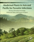 Image for Medicinal plants in Asia and Pacific for parasitic infections  : botany, ethnopharmacology, molecular basis, and future prospect