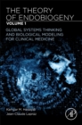Image for The theory of endobiogenyVolume 1,: Global systems thinking and biological modeling for clinical medicine