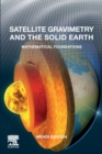 Image for Satellite gravimetry and the solid Earth  : mathematical foundations