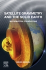 Image for Satellite Gravimetry and the Solid Earth: Mathematical Foundations