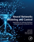 Image for Neural networks modeling and control  : applications for unknown nonlinear delayed systems in discrete time