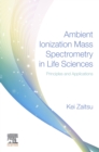 Image for Ambient ionization mass spectrometry in life sciences: principles and applications