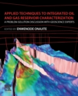 Image for Applied techniques to integrated oil and gas reservoir characterization  : a problem-solution discussion with experts