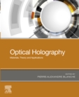 Image for Optical Holography: Materials, Theory and Applications