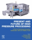 Image for Present and Future of High Pressure Processing: A Tool for Developing Innovative, Sustainable, Safe and Healthy Foods