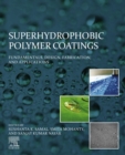Image for Superhydrophobic Polymer Coatings: Fundamentals, Design, Fabrication, and Applications