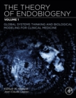 Image for The theory of endobiogeny.: (Global systems thinking and biological modeling for clinical medicine)