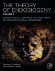 Image for The theory of endobiogeny.: (Foundational concepts for treatment of common clinical conditions)