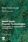 Image for Metal oxide powder technologies  : fundamentals, processing methods and applications