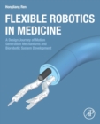 Image for Flexible robotics in medicine  : a design journey of motion generation mechanisms and biorobotic system development