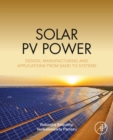 Image for Solar PV Power: Design, Manufacturing and Applications from Sand to Systems