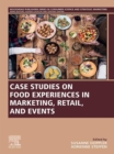 Image for Case Studies on Food Experiences in Marketing, Retail, and Events: A volume in the Consumer Science and Strategic Marketing series