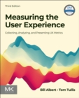 Image for Measuring the User Experience: Collecting, Analyzing, and Presenting UX Metrics
