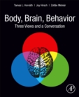 Image for Body, brain, behavior  : three views and a conversation