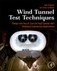 Image for Wind tunnel test techniques  : design and use at low and high speeds with statistical engineering applications