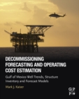 Image for Decommissioning forecasting and operating cost estimation: Gulf of Mexico well trends, structure inventory and forecast models