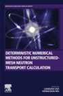 Image for Deterministic numerical methods for unstructured-mesh neutron transport calculation