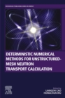 Image for Deterministic Numerical Methods for Unstructured-Mesh Neutron Transport Calculation