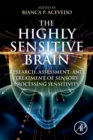 Image for The highly sensitive brain  : research, assessment, and treatment of sensory processing sensitivity