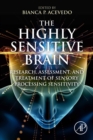 Image for The Highly Sensitive Brain: Research, Assessment, and Treatment of Sensory Processing Sensitivity