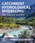 Image for Catchment Hydrological Modelling: The Science and Art