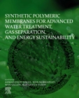 Image for Synthetic Polymeric Membranes for Advanced Water Treatment, Gas Separation, and Energy Sustainability
