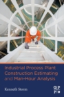 Image for Industrial Process Plant Construction Estimating and Man-Hour Analysis