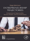 Image for Entrepreneurship trajectories: entrepreneurial opportunities, business models, and firm performance