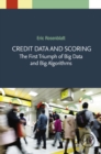 Image for Credit data and scoring: the first triumph of big data and big algorithms