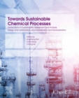 Image for Towards Sustainable Chemical Processes: Applications of Sustainability Assessment and Analysis, Design and Optimization, and Hybridization and Modularization