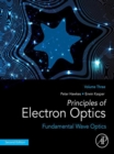 Image for Principles of Electron Optics. Volume 3 Fundamental Wave Optics
