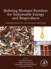 Image for Refining biomass residues for sustainable energy and bioproducts: technology, advances, life cycle assessment and economics