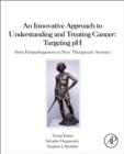 Image for An innovative approach to understanding and treating cancer  : targeting pH