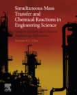 Image for Simultaneous mass transfer and chemical reactions in engineering science: solution methods and chemical engineering applications