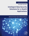 Image for Intelligent Data Security Solutions for E-Health Applications