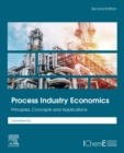 Image for Process Industry Economics: Principles, Concepts and Applications