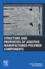 Image for Structure and Properties of Additive Manufactured Polymer Components