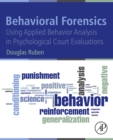 Image for Behavioral forensics: using applied behavior analysis in psychological court evaluations