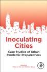 Image for Inoculating cities  : case studies of urban pandemic preparedness