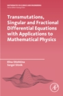 Image for Transmutations, Singular and Fractional Differential Equations with Applications to Mathematical Physics