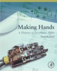 Image for Making Hands: The Design and Use of Upper Extremity Prosthetics