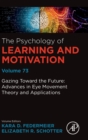 Image for Gazing toward the future  : advances in eye movement theory and applications : Volume 73