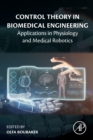 Image for Control theory in biomedical engineering  : applications in physiology and medical robotics