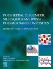 Image for Polyhedral Oligomeric Silsesquioxane (Poss) Polymer Nanocomposites: From Synthesis to Applications