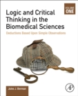 Image for Logic and critical thinking in the biomedical sciencesVolume 1,: Deductions based upon simple observations