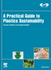 Image for A practical guide to plastics sustainability  : concept, solutions, and implementation