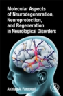 Image for Molecular Aspects of Neurodegeneration, Neuroprotection, and Regeneration in Neurological Disorders